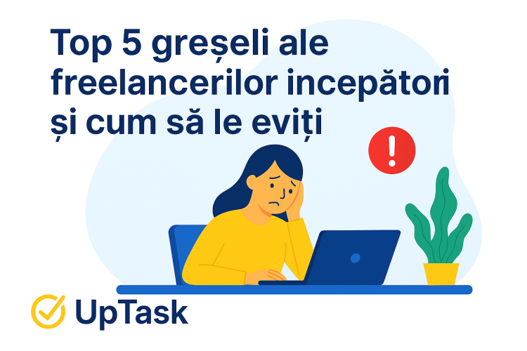 Top 5 greșeli ale freelancerilor începători și cum să le eviți