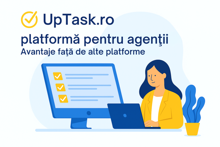 UpTask.ro platforma pentru agenții. Avantaje față de alte platforme
